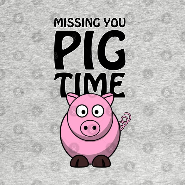 Missing you PIG time - cute and funny pun by punderful_day